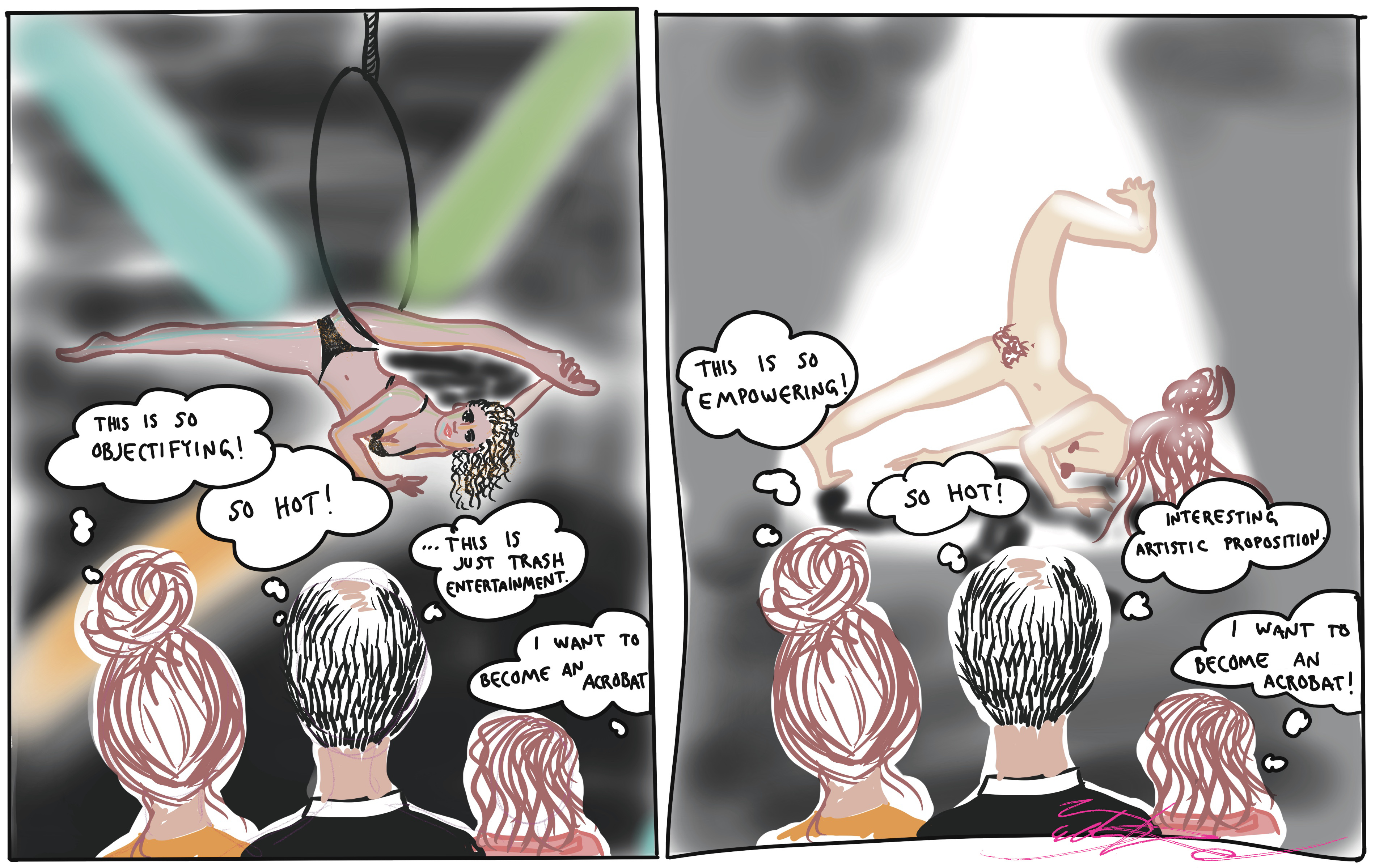 In the third illustration of the It’s not a game -series, there are two pictures. In one, a family is watching a person of color perform with the aerial hoop in colorful lights. The performer is wearing a small bikini as a costume. ”This is so objectifying” thinks the mother. ”So hot, but this is just trash entertainment” thinks the father. ”I want to become an acrobat” thinks the child. In the second picture, the same family is watching a naked white woman performing movements in a white light. ”This is so empowering” thinks the mother. ”So hot, interesting artistic proposition” thinks the father. ”I want to become an acrobat” thinks the child.