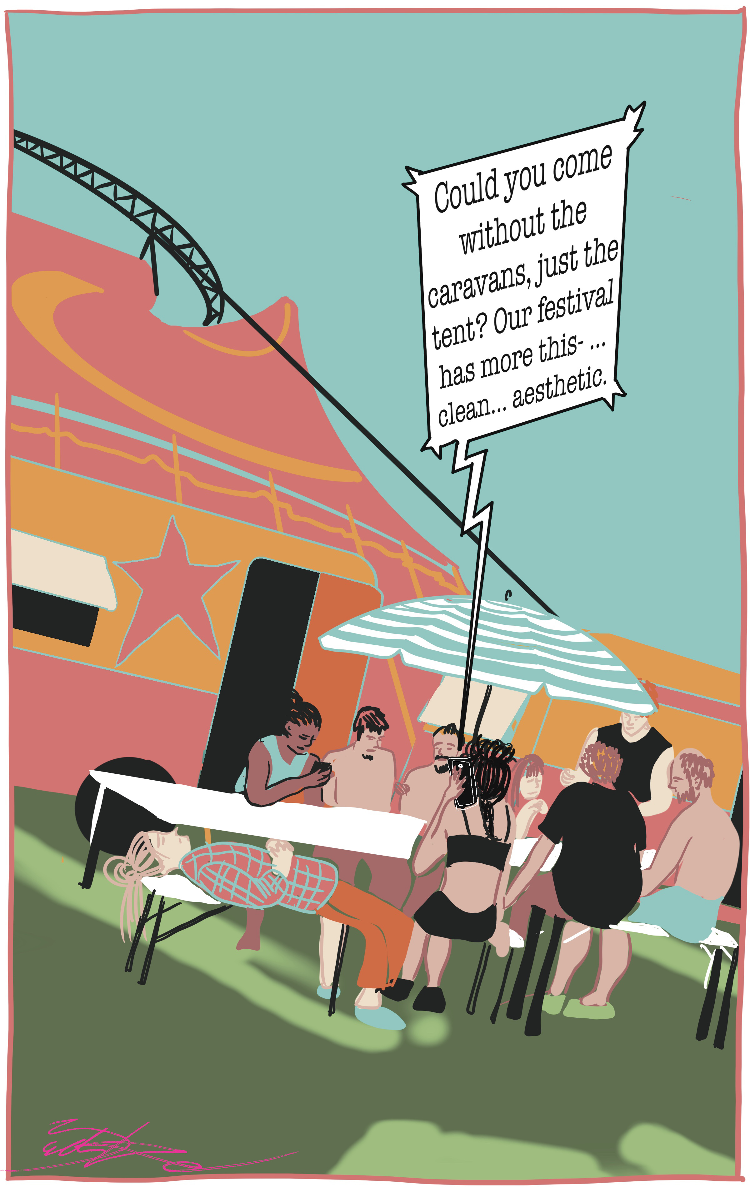 Seventh illustration of the It’s not a game -series. In the picture a bunch of people are sitting next to a table in the caravan camp next to a circus tent. One of them is on the phone. From the phone, someone is saying: ”Could you come without the caravans, just the tent? Our festival has more this - clean - aesthetic.”